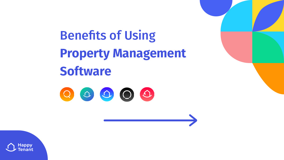 6 Benefits of Using Property Management Software: How HappyTenant Can Streamline Your Tasks